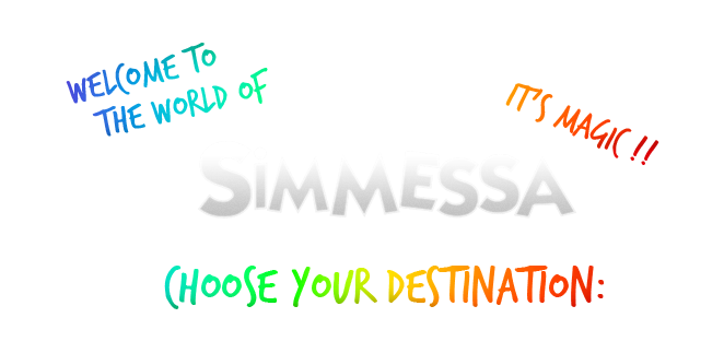 Welcome to the world of Simmessa, it's magic! Choose your destination: